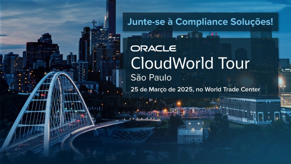 Oracle CloudWorld Tour 2025 São Paulo Compliance Soluções