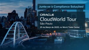 Oracle CloudWorld Tour 2025 São Paulo Compliance Soluções